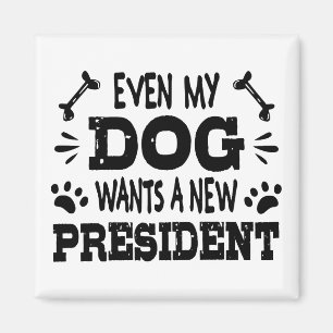 Även min hund vill ha en ny president magnet