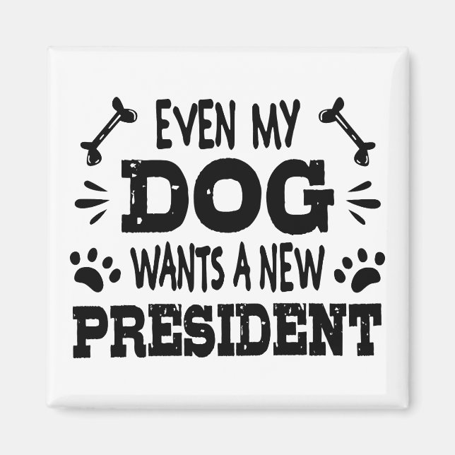 Även min hund vill ha en ny president magnet (Framsidan)
