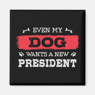 Även min hund vill ha en ny president magnet