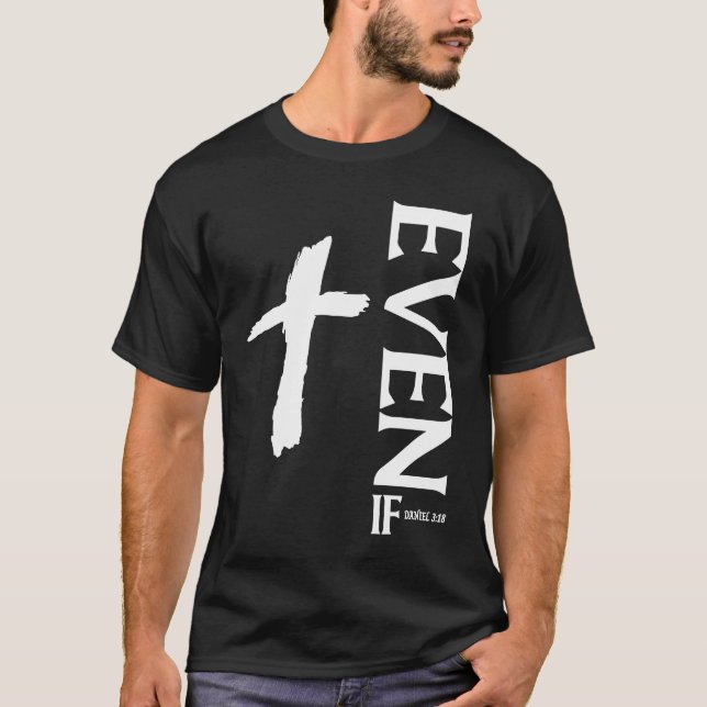 Även om Daniel 318  Tro  Bibelvers  Bibelcitat T Shirt (Framsida)