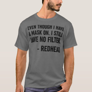 Även om jag har en fråga om Rödhårigets fina gåvor T Shirt