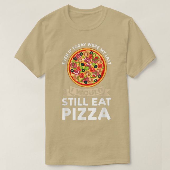 Även om jag i dag skulle äta pizza pizzas pizzam t shirt (Design framsida)