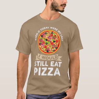 Även om jag i dag skulle äta pizza pizzas pizzam t shirt