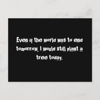 Även om världen skulle sluta i morgon.. vykort