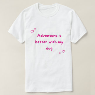 Äventyr är bättre med min hund utomhus  t shirt