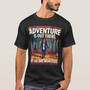 Äventyr är där ute, men det är även monster t shirt