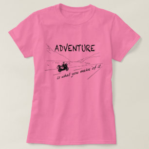 Äventyr är vad du gör av den - skjortan t-shirt