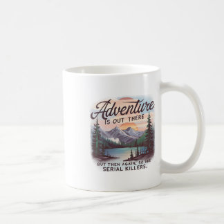 Äventyr finns därute, men det gör seriemördare ock kaffemugg