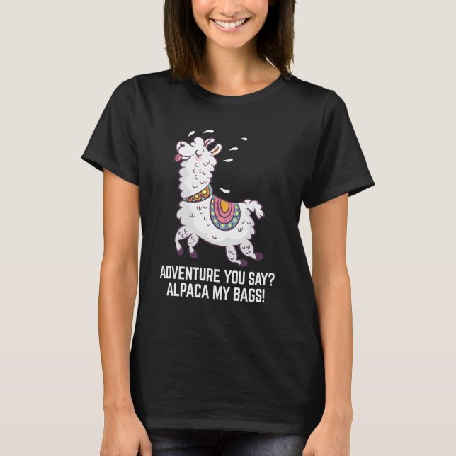  Äventyr säger du? Alpaca Mina väskor T Shirt (Framsida)