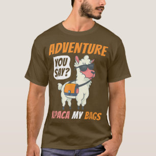 Äventyr säger du Alpaca, mina väskor, underbara re T Shirt