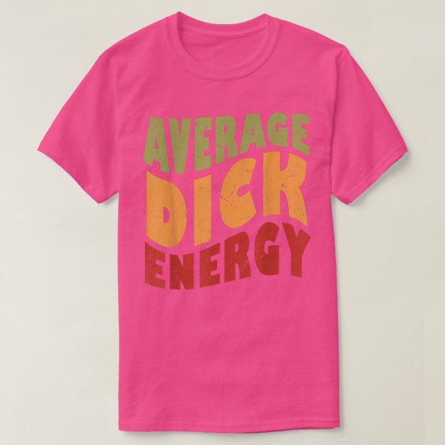 Average Dick Energy Funny  T Shirt (Design framsida)