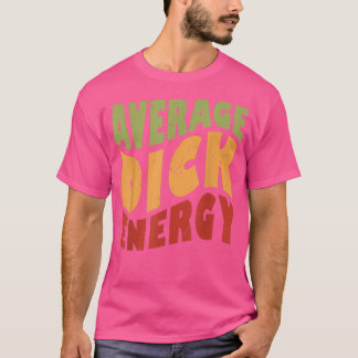 Average Dick Energy Funny  T Shirt