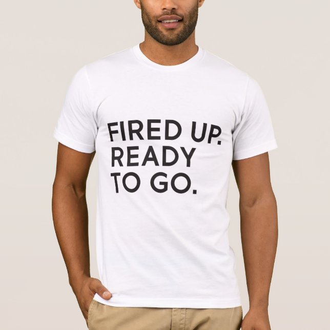 Avfyrat upp, redo för att gå unisex- T-tröja T-shirt (Framsida)