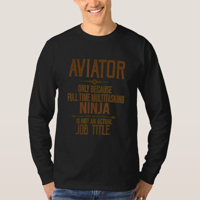 Aviator fullt time multitasking ninja Profession c T Shirt (Framsida)