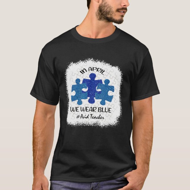 Avid Teacher Teacher Autism Awareness In April We  T Shirt (Framsida)