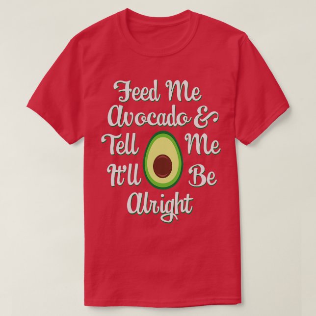 Avocado Älskare Matar mig Avocado amp Berätta för  T Shirt (Design framsida)