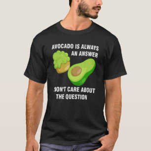avocado är alltid svaret att jag inte bryr mig om t shirt