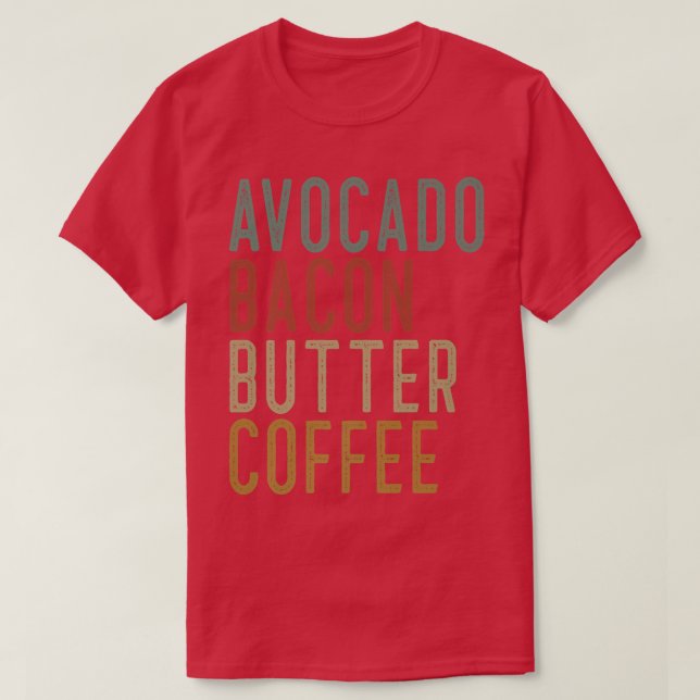 Avocado Bacon Butter Coffee Keto T Shirt (Design framsida)
