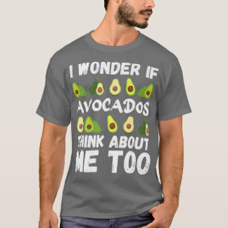 Avocado, jag  om avokados tänka om mig också. t shirt