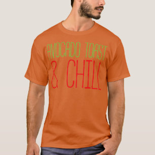 Avocado Toast and Chill 3 T Shirt