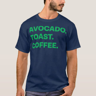 Avocado Toast Coffee T Shirt