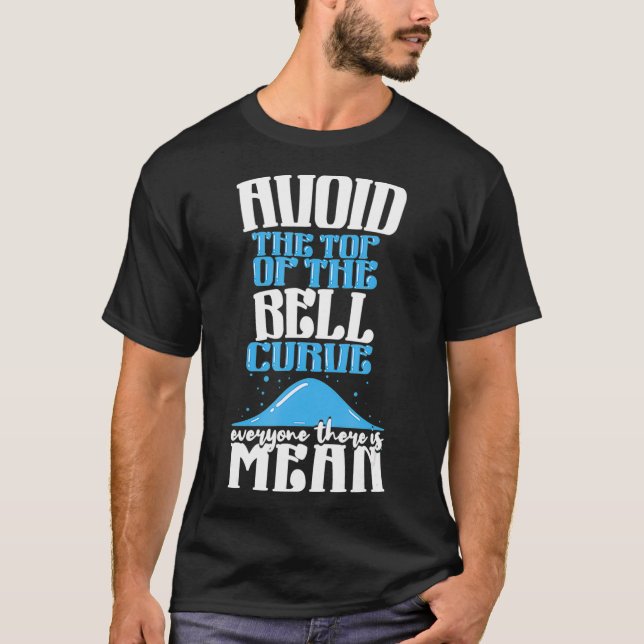 Avoid the Top of The Bell Curve _1  T Shirt (Framsida)