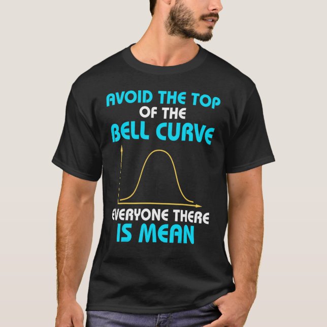 Avoid The Top Of The Bell Curve Data Statistics Sc T Shirt (Framsida)
