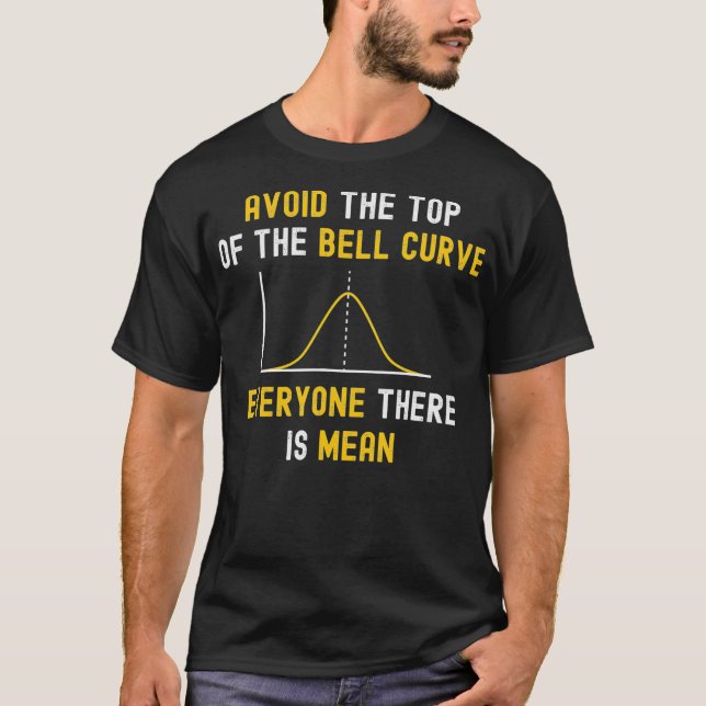 Avoid The Top Of The Bell Curve Mean - Funny Data  T Shirt (Framsida)