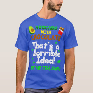 Avokado med choklad Det är en fasansfull idé som l T Shirt