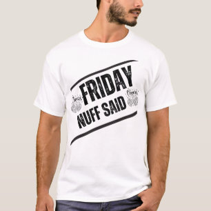 Avslappnad Fredag Outfit - Nuff Said Funny Quote" T Shirt