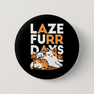 Avslöjande kattkonst - "Laze Furr Days" för kattlo Knapp