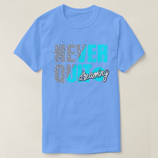 Avsluta aldrig drömmande inspirationsmotivation t shirt (Design framsida)