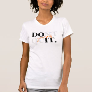 Avsluta dig inte själv och gör det själv - T-Shirt