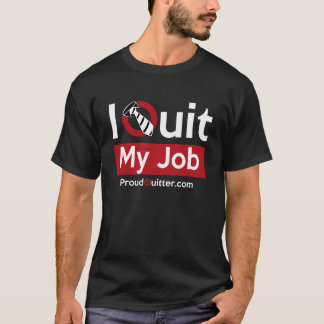 Avsluta ditt jobb? Ha på sig det Proudly! (Mörk) Tee Shirt