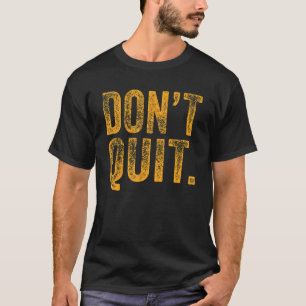 Avsluta inte att flytta Fitness-utsugningsgym 3 T Shirt