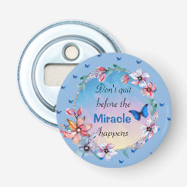 Avsluta inte innan Miracle händer | Blå Blommigt Flasköppnare