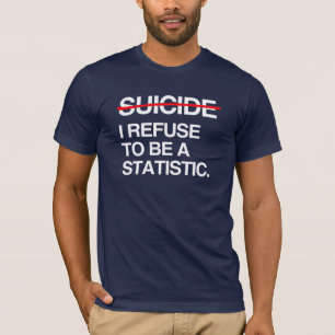 AVSLUTA SJÄLVMORD JAG VÄGRAR ATT BLI EN STATISTIK T-SHIRT