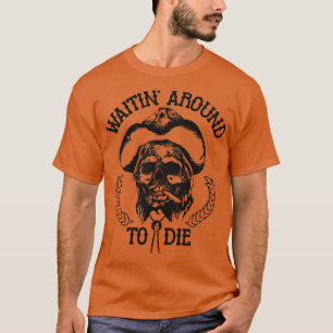 Avvakta omkring och dö t shirt
