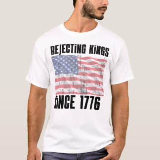 Avvisar kungar sedan 1776 T-shirt – rolig patrioti