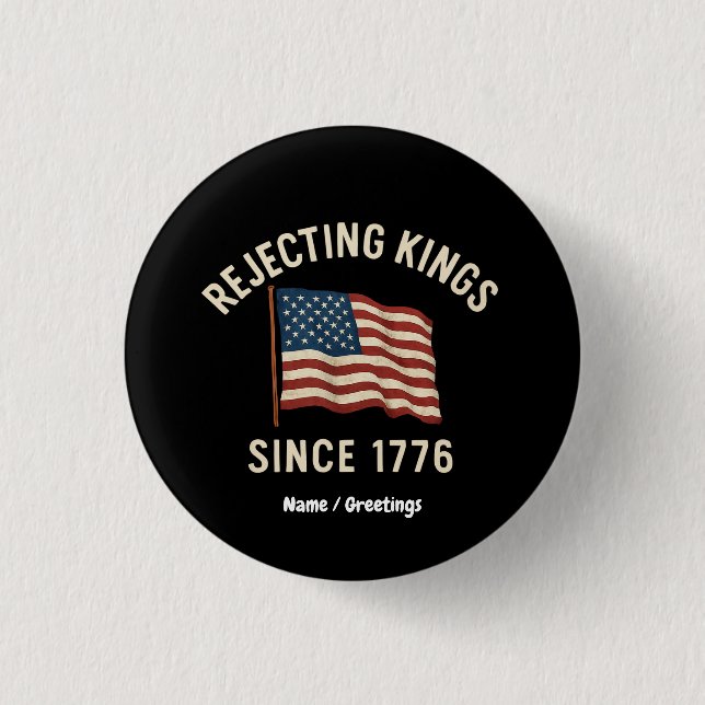 Avvisning av Kung sedan 1776 Patriotic 4 juli Knapp (Framsida)