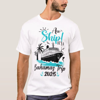 Aw Ship It'S A Bahamas Trip 2025 Family Cruise T Shirt