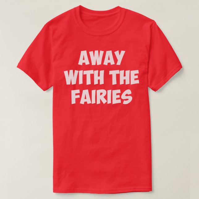 AWAY WITH THE FAIRIEST-Shirt T Shirt (Design framsida)