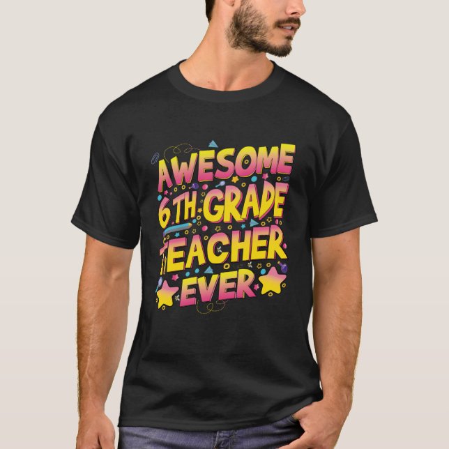Awesome 6th Grade Teacher ever T Shirt (Framsida)