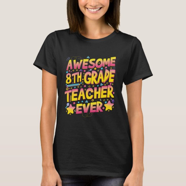 Awesome 8th Grade Teacher ever T Shirt (Framsida)