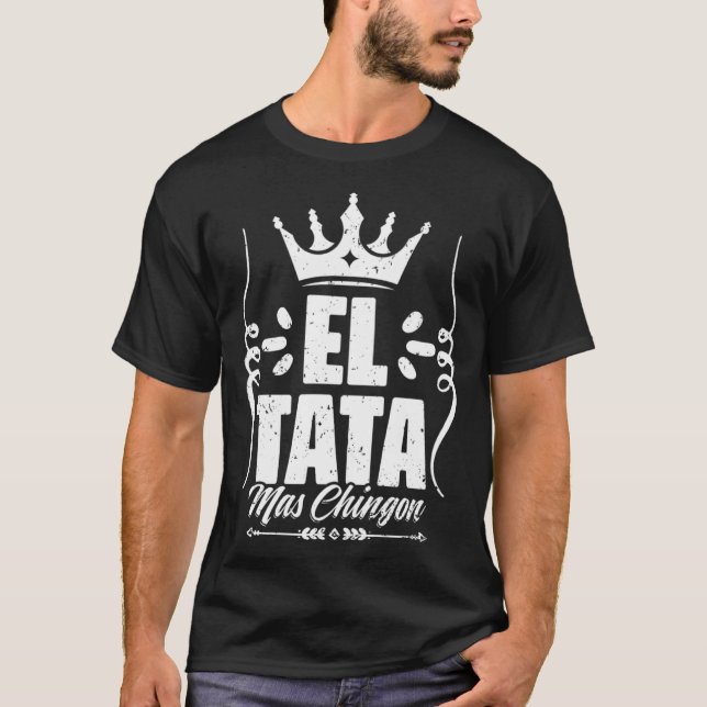 Awesome El Tata Mas Chingon Mexican Slang For Mexi T Shirt (Framsida)