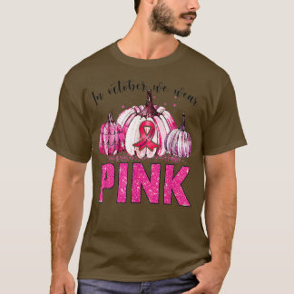 Awesome in october We Wear Pink Breast Cancer Awar T Shirt