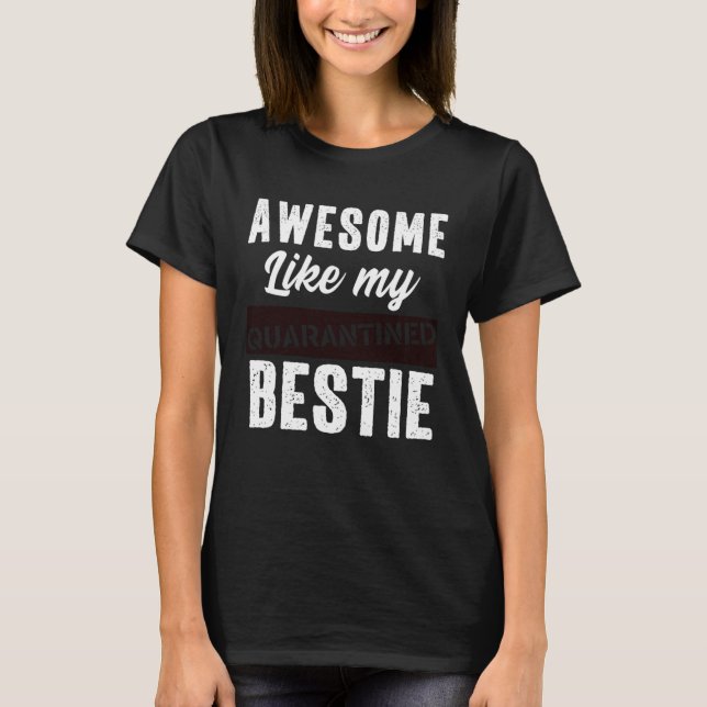 Awesome Like My Bestie Quarantine Social Distancin T Shirt (Framsida)