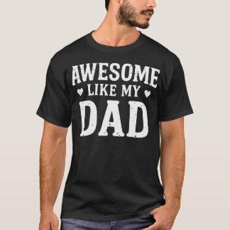 Awesome Like My Dad Shirt Kids Daughter Dad And So T Shirt