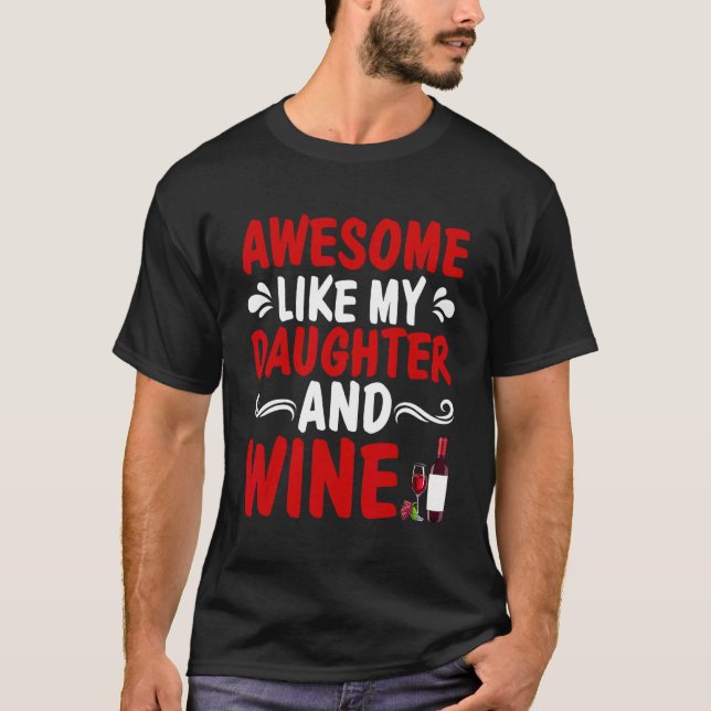 Awesome Like My Daughter And Wine Father's Day Dad T Shirt (Framsida)