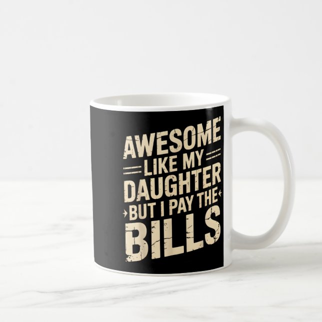 Awesome Like My Daughter But I Pay The Bills Funny Kaffemugg (Höger)